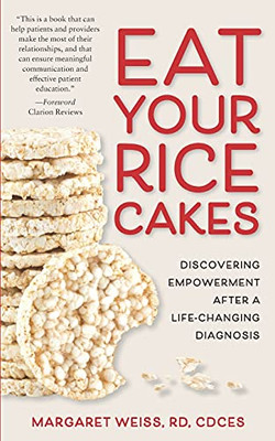 Eat Your Rice Cakes: Discovering Empowerment After A Life-Changing Diagnosis