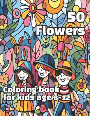 50 Flowers Coloring Book for Kids 8-12: 50 Shades of Flowers: Coloring book for a kid