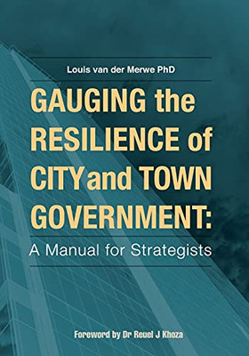 Gauging The Resilience Of City And Town Government: A Manual For Strategists