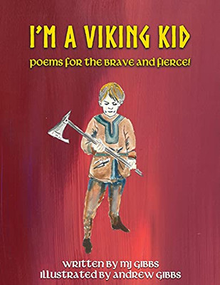 I'M A Viking Kid: Poems For The Brave And Fierce!: Poems For The Brave And F