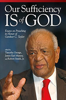 Our Sufficiency Is Of God: Essays On Preaching In Honor Of Gardner C. Taylor