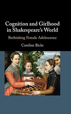 Cognition And Girlhood In Shakespeare'S World: Rethinking Female Adolescence