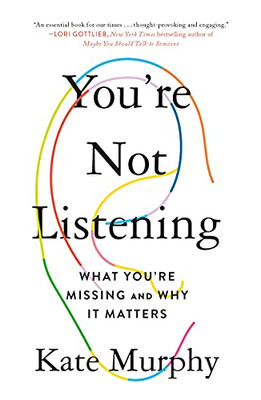 You'Re Not Listening: What You'Re Missing And Why It Matters - 9781250779878