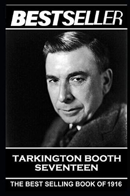 Booth Tarkington - Seventeen: The Bestseller of 1916 (The Bestseller of History)