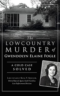 Lowcountry Murder Of Gwendolyn Elaine Fogle: A Cold Case Solved (True Crime)