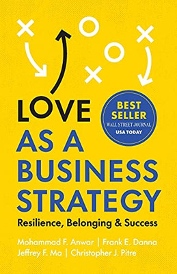 Love As A Business Strategy: Resilience, Belonging & Success - 9781544520261