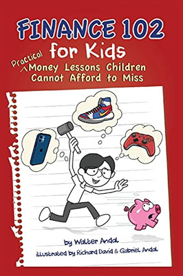 Finance 102 For Kids: Practical Money Lessons Children Cannot Afford To Miss