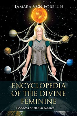 Encyclopedia Of The Divine Feminine: Goddess Of 10,000 Names - 9781664105706