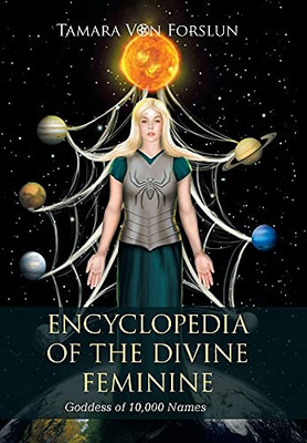 Encyclopedia Of The Divine Feminine: Goddess Of 10,000 Names - 9781664105713