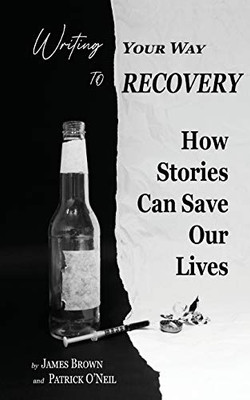 Writing Your Way To Recovery: How Stories Can Save Our Lives - 9781736884706