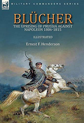 Blã¼Cher: The Uprising Of Prussia Against Napoleon 1806-1815 - 9781782829843