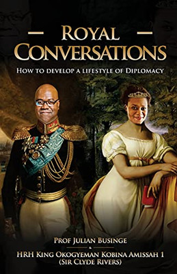Royal Conversations: How To Develop A Lifestyle Of Diplomacy - 9781913164270