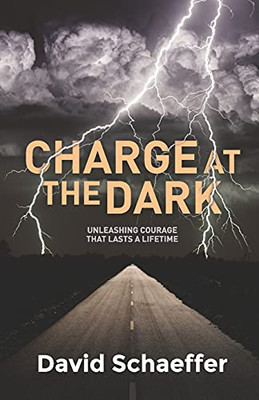 Charge At The Dark: Unleashing Courage That Lasts A Lifetime - 9781922628015