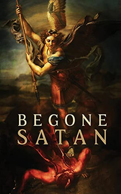 Begone Satan! And Mary Crushes The Serpent: Two Books In One - 9781945275470