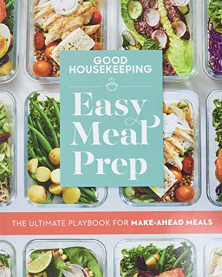 Good Housekeeping Easy Meal Prep: The Ultimate Playbook For Make-Ahead Meals