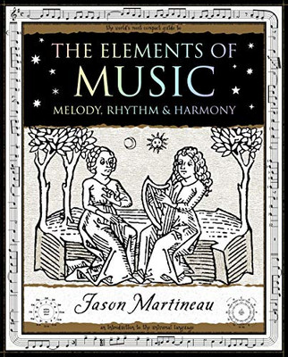 The Elements Of Music: Melody, Rhythm & Harmony (Wooden Books U.S. Editions)