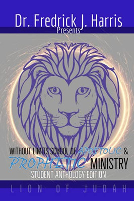Without Limits School Of Apostolic And Prophetic Ministry: Student Anthology