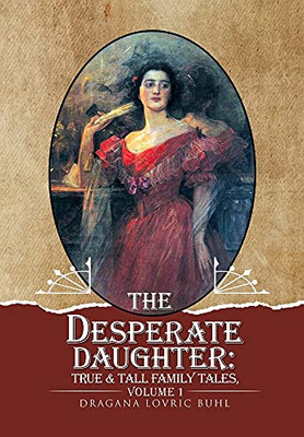 The Desperate Daughter: True And Tall Family Tales, Volume 1 - 9781955241496