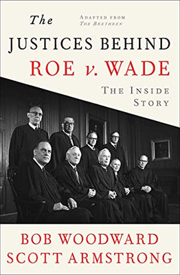 The Justices Behind Roe V. Wade: The Inside Story, Adapted From The Brethren