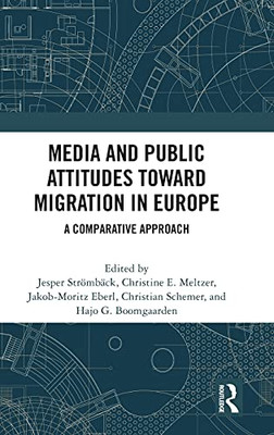 Media And Public Attitudes Toward Migration In Europe: A Comparative Approach