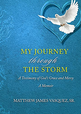 My Journey Through The Storm: A Testimony Of God'S Grace And A Mercy A Memoir