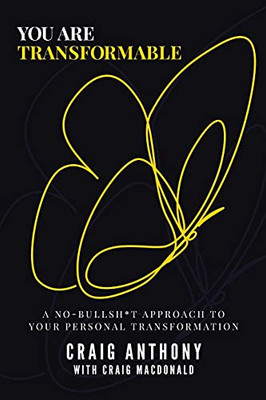 You Are Transformable: A No-Bullsh*T Approach To Your Personal Transformation