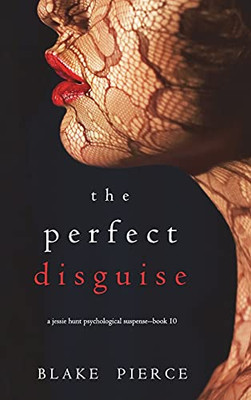 The Perfect Disguise (A Jessie Hunt Psychological Suspense Thriller-Book Ten)