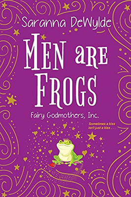 Men Are Frogs: A Magical Romance With Humor And Heart (Fairy Godmothers Inc.)
