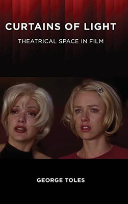 Curtains Of Light: Theatrical Space In Film (Suny Series, Horizons Of Cinema)
