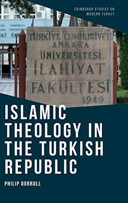 Islamic Theology In The Turkish Republic (Edinburgh Studies On Modern Turkey)