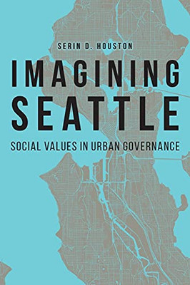Imagining Seattle: Social Values In Urban Governance (Our Sustainable Future)
