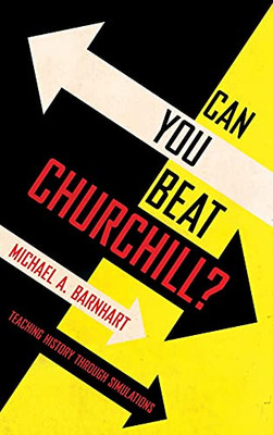 Can You Beat Churchill?: Teaching History Through Simulations - 9781501755644