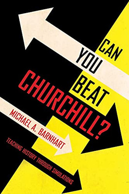 Can You Beat Churchill?: Teaching History Through Simulations - 9781501758294