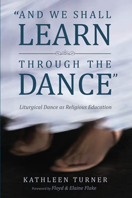 And We Shall Learn Through The Dance: Liturgical Dance As Religious Education