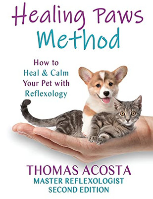 Healing Paws Method: A Comprehensive Guide To Pet Reflexology- Second Edition