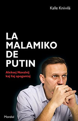 La Malamiko De Putin. Aleksej Navalnij Kaj Liaj Apogantoj (Esperanto Edition)