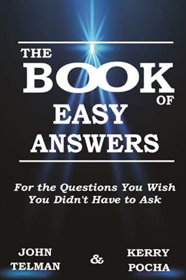 The Book Of Easy Answers: For The Questions You Wish You Didn’T Have To Ask