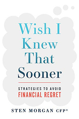 Wish I Knew That Sooner: Strategies To Avoid Financial Regret - 9781642252194