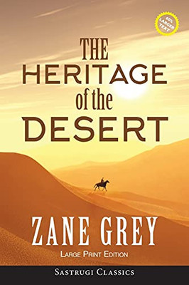 The Heritage Of The Desert (Annotated, Large Print) (Sastrugi Press Classics)
