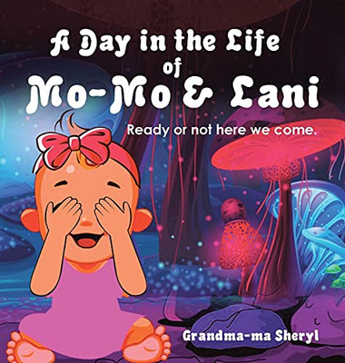 A Day In The Life Of Mo-Mo & Lani: Ready Or Not Here We Come. - 9781665523301