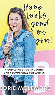 Hope Looks Good On You!: A Comedian'S Joy-Inducing Daily Devotional For Women