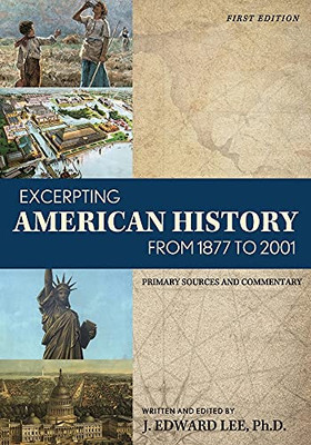 Excerpting American History From 1877 To 2001: Primary Sources And Commentary