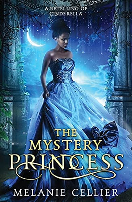 The Mystery Princess: A Retelling Of Cinderella (Return To The Four Kingdoms)