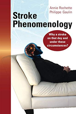 Stroke Phenomenology: Why A Stroke On That Day And Under These Circumstances?