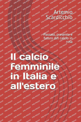 Il calcio femminile in Italia e all'estero: Passato, presente e futuro del calcio in rosa