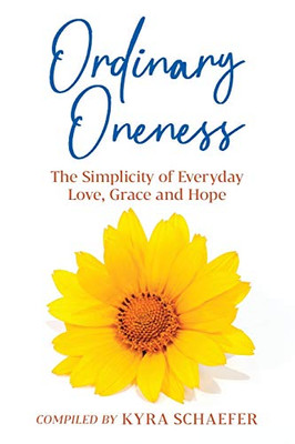 Ordinary Oneness: The Simplicity Of Everyday Love, Grace And Hope (Expansion)