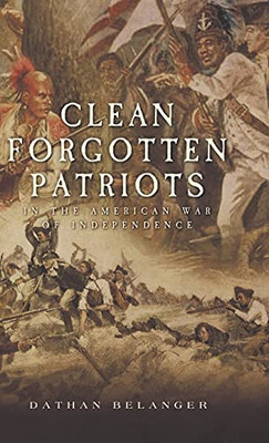 Clean Forgotten Patriots: In The American War Of Independence - 9781953300515