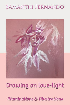Drawing on love-light: illuminations & illustrations