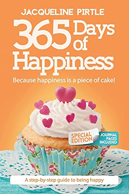 365 Days Of Happiness - Because Happiness Is A Piece Of Cake: Special Edition