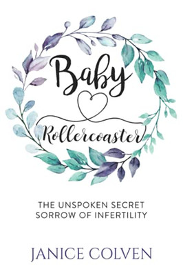 Baby Rollercoaster: The Unspoken Secret Sorrow Of Infertility - 9781989078587
